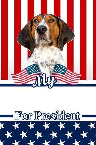 My Treeing Walker Coonhound for President: 2020 Election Journal Notebook 120 Pages 6x9
