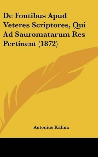 de Fontibus Apud Veteres Scriptores, Qui Ad Sauromatarum Res Pertinent (1872)