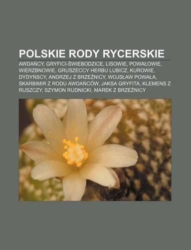 Polskie Rody Rycerskie: Awda Cy, Gryfici- Wiebodzice, Lisowie, Powa Owie, Wierzbnowie, Gruszeccy Herbu Lubicz, Kurowie, Dydy Scy