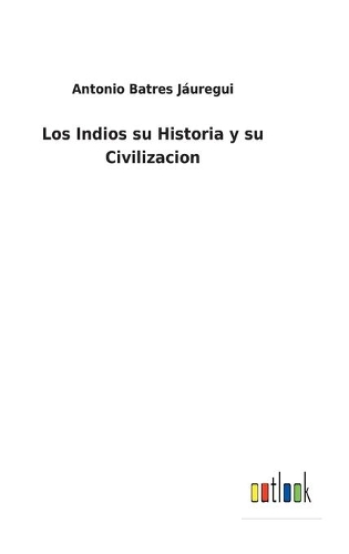 Los Indios su Historia y su Civilizacion