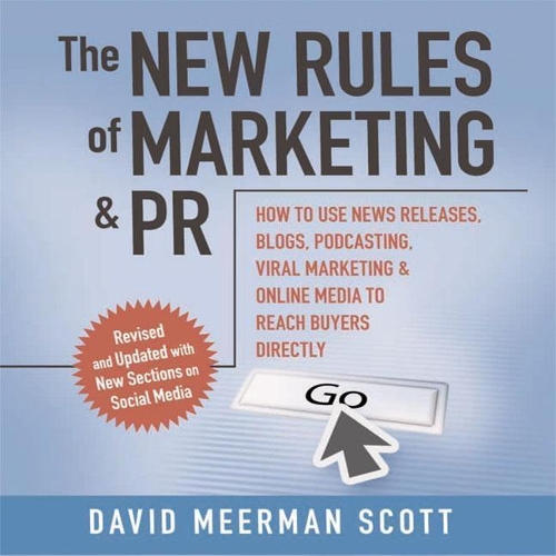 The New Rules of Marketing and PR Lib/E: How to Use Social Media, Blogs, News Releases, Online Video, and Viral Marketing to Reach Buyers Directly, 2nd Edition