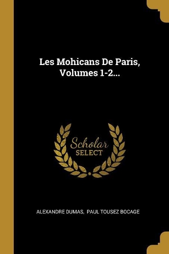 Les Mohicans De Paris, Volumes 1-2...