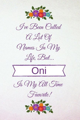 I've Been Called a Lot of Names in My Life But Oni Is My All Time Favorite!