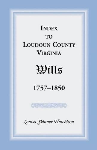 Index to Loudoun County, Virginia Wills, 1757-1850