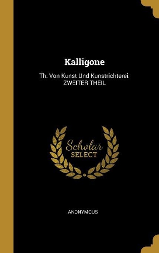 Kalligone: Th. Von Kunst Und Kunstrichterei. ZWEITER THEIL