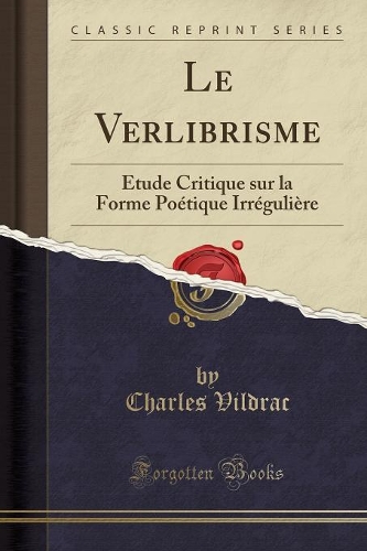 Le Verlibrisme: Étude Critique Sur La Forme Poétique Irrégulière (Classic Reprint)