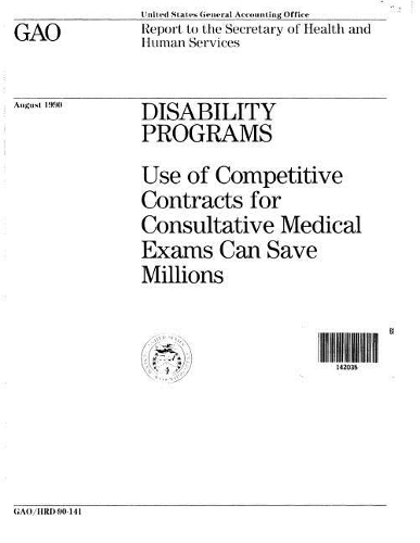 Disability Programs: Use of Competitive Contracts for Consultative Medical Exams Can Save Millions
