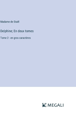 Delphine; En deux tomes: Tome 2 - en gros caractères