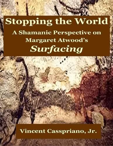 Stopping the World: A Shamanic Perspective on Margaret Atwood's "Surfacing"