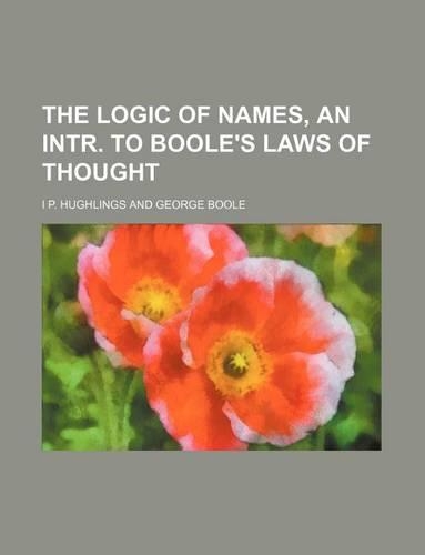 The Logic of Names, an Intr. to Boole's Laws of Thought