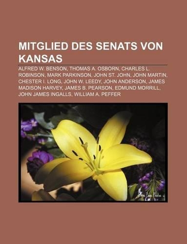 Mitglied Des Senats Von Kansas: Alfred W. Benson, Thomas A. Osborn, Charles L. Robinson, Mark Parkinson, John St. John, John Martin
