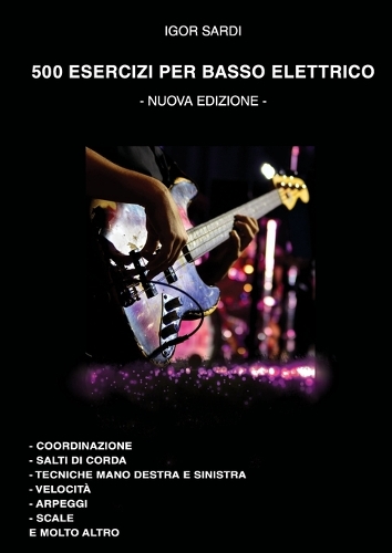 500 esercizi per basso elettrico: Coordinazione, salti di corda, tecniche mano destra e sinistra, scale, arpeggi, e molto altro.