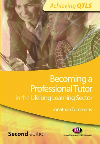 Becoming a Professional Tutor in the Lifelong Learning Sector: (Achieving QTLS Series)