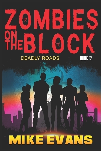 Zombies on The Block: Deadly Roads: A Zombie Survival Thriller (Zombies on The Block Book 12)(12 Zombies on the Block)