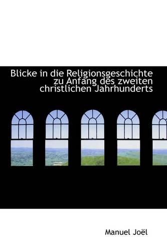 Blicke in Die Religionsgeschichte Zu Anfang Des Zweiten Christlichen Jahrhunderts