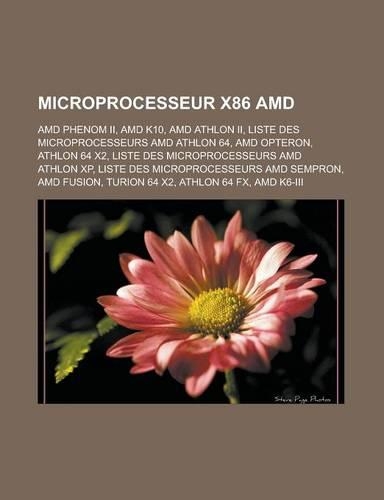 Microprocesseur X86 AMD: AMD Phenom II, AMD K10, AMD Athlon II, Liste Des Microprocesseurs AMD Athlon 64, AMD Opteron, Athlon 64 X2, Liste Des Microprocesseurs AMD Athlon XP