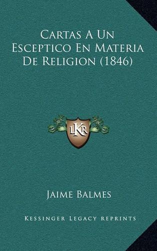 Cartas a Un Esceptico En Materia de Religion (1846)