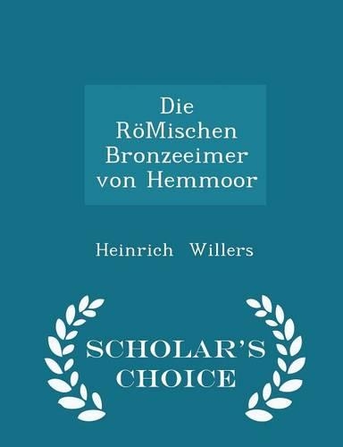 Die Römischen Bronzeeimer Von Hemmoor - Scholar's Choice Edition