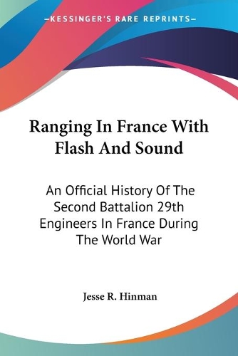 Ranging In France With Flash And Sound: An Official History Of The Second Battalion 29th Engineers In France During The World War