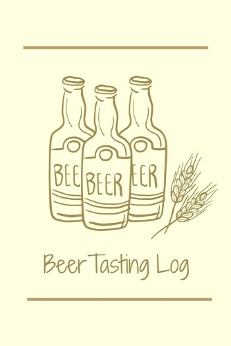 Beer Tasting Log: The Perfect Journal to Track a Discerning Palate