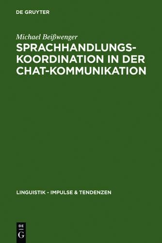 Sprachhandlungskoordination in Der Chat-Kommunikation: (26 Linguistik - Impulse & Tendenzen)