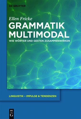 Grammatik Multimodal: Wie Worter Und Gesten Zusammenwirken(40 Linguistik - Impulse & Tendenzen)