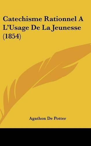 Catechisme Rationnel A L'Usage de La Jeunesse (1854)