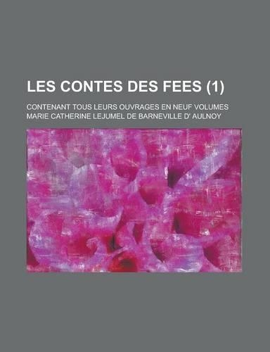 Les Contes Des Fees; Contenant Tous Leurs Ouvrages En Neuf Volumes (1 )