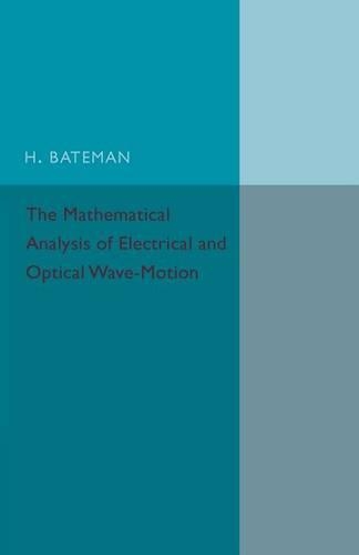 The Mathematical Analysis of Electrical and Optical Wave-Motion