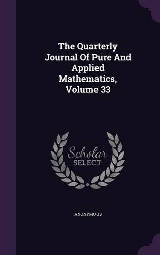 The Quarterly Journal of Pure and Applied Mathematics, Volume 33