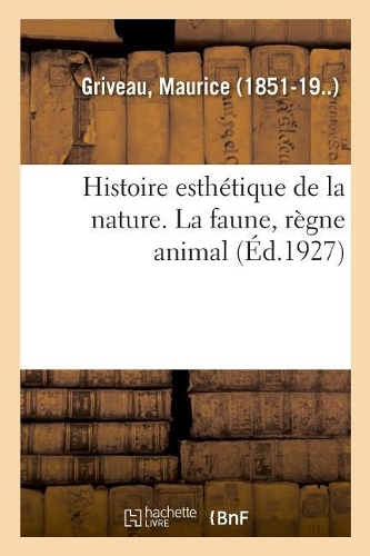 Histoire Esthétique de la Nature. La Faune, Règne Animal