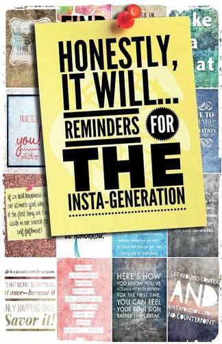 Honestly, It Will; Reminders for the Insta-Generation