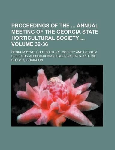 Proceedings of the Annual Meeting of the Georgia State Horticultural Society Volume 32-36