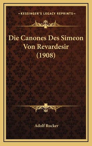 Die Canones Des Simeon Von Revardesir (1908)