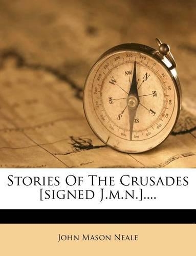 Stories of the Crusades [signed J.M.N.]....