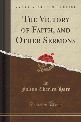 The Victory of Faith, and Other Sermons (Classic Reprint)