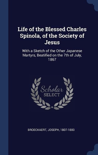 Life of the Blessed Charles Spinola, of the Society of Jesus