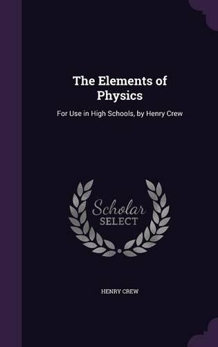 The Elements of Physics: For Use in High Schools, by Henry Crew