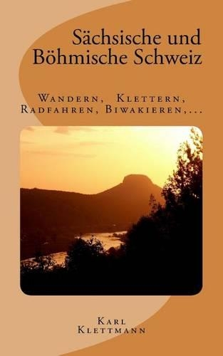 Sachsische Und Bohmische Schweiz - Wandern, Klettern, Radfahren, Biwakieren, ...