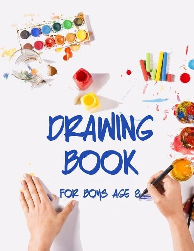 Drawing Book For Boys Age 9: Unlined Blank Journal For Doodling Drawing Sketching & Writing