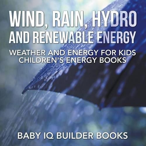 Wind, Rain, Hydro and Renewable Energy - Weather and Energy for Kids - Children's Energy Books
