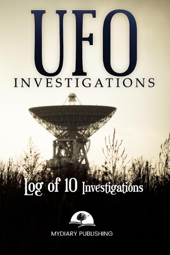 UFO Investigations Log Journal for 10 investigations - 6" x 9" pages. Investigation process tables and individual notes.: Log Journal to conduct your paranormal investigations.