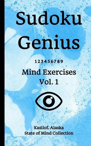 Sudoku Genius Mind Exercises Volume 1: Kasilof, Alaska State of Mind Collection