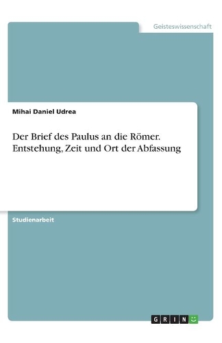 Der Brief des Paulus an die Römer. Entstehung, Zeit und Ort der Abfassung