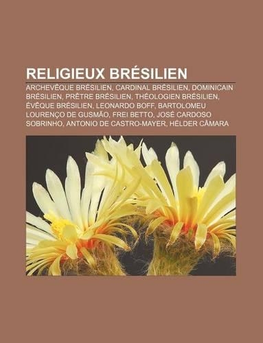 Religieux Bresilien: Archeveque Bresilien, Cardinal Bresilien, Dominicain Bresilien, Pretre Bresilien, Theologien Bresilien, Eveque Bresilien
