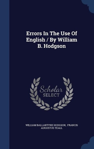 Errors In The Use Of English / By William B. Hodgson