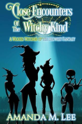 Close Encounters of the Witchy Kind: (6 A Wicked Witches of the Midwest Fantasy)