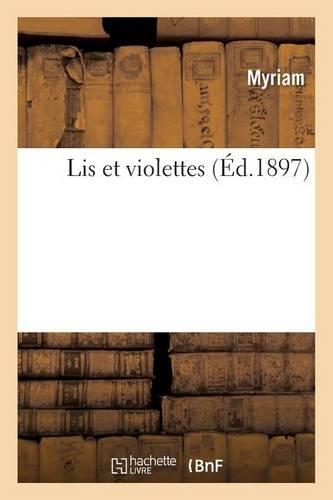 Lis Et Violettes: (Histoire)