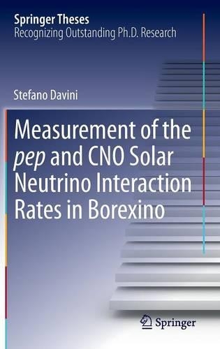 Measurement of the Pep and CNO Solar Neutrino Interaction Rates in Borexino: (Springer Theses)