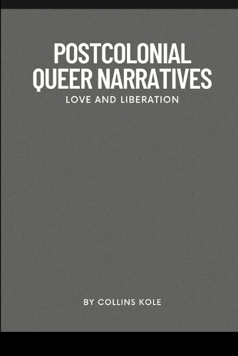 Postcolonial Queer Narratives: Love and Liberation